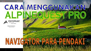 CARA MENGGUNAKAN APLIKASI ANDROID NAVIGASI GPS ALPINEQUEST PRO ANTI TERSESAT HILANG JALUR  TUTORIAL [upl. by Yssej394]