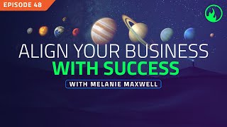 EP48  Align Your Business With Success With Melanie Maxwell [upl. by Drawyeh]