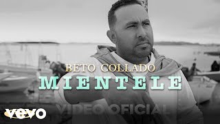 Beto Collado  Beto Collado  Miéntele Video Oficial [upl. by Anuaik]