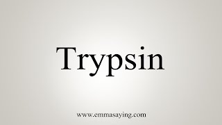 How To Say Trypsin [upl. by Verena]