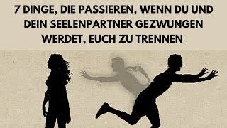 7 Dinge die passieren werden wenn du und dein Seelenpartner gezwungen werdet euch zu trennen [upl. by Theall518]