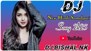 New Hindi Somolpuri Style Dj SongDj Bishal Nk Kalighat Cha Bagan New song Mixinng 2025 [upl. by Schuster790]