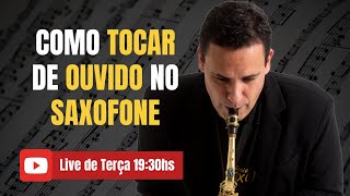 COMO TOCAR DE OUVIDO NO SAXOFONE [upl. by Muhcon496]