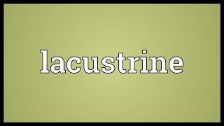 Lacustrine Meaning [upl. by Anomor]