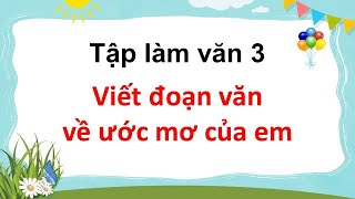 Viết đoạn văn về ước mơ của em [upl. by Adnihc]