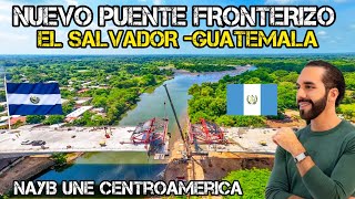 NAYIB BUKELE Construye NUEVO PUENTE entre EL SALVADOR Y GUATEMALA MEGA OBRA [upl. by Fermin]