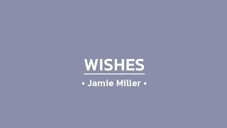 Jamie Miller  Wishes Lyrics [upl. by Aiciram979]