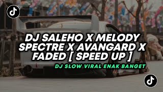 DJ TIKTOK TERBARU SALEHO X MELODY SPECTRE X AVANGARD X FADED  SPEED UP [upl. by Annaiviv973]