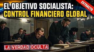 El Objetivo del Socialismo Control Financiero Global [upl. by Nylrak]