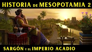 MESOPOTAMIA 2 Sargón de Akkad y el Imperio Acadio Documental Historia [upl. by Inaflahk]