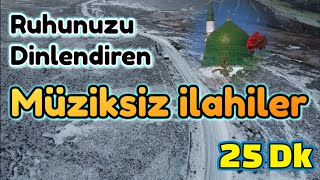 RUHUNUZU DİNLENDİREN MÜZİKSİZ İLAHİLER YENİ [upl. by Rizas]