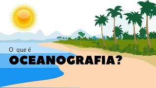 O que é Oceanografia Oceanografia também é chamada de [upl. by Enayd598]