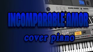 incomparable Amor  cover piano [upl. by Johnnie316]