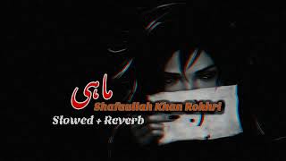 Mahi SlowReverb  Shafaullah Khan Rokhri  Saraiki Lofi Song 2024 🎧 [upl. by Derrick]