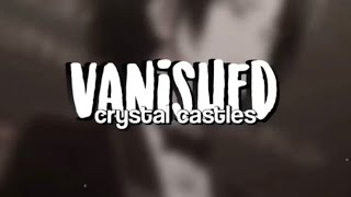 crystal castles  vanished edit audio [upl. by Amelia]