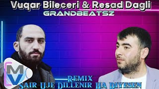 Vuqar Bileceri amp Resad Dagli  Sair Uje Dillenir Ha Diyesen Meyxana GrandBeatsZ Remix [upl. by Amerigo]