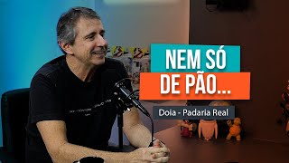 NEM SÓ DE PÃO  Doia da Padaria Real 210 [upl. by Annuaerb]