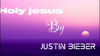 Justin Bieber  Holy Jesus  Ft Evan Tunes [upl. by Elleoj]