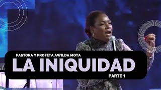 Pastora y Profeta Awilda Mota LA INIQUIDAD Parte 1 [upl. by Haze822]