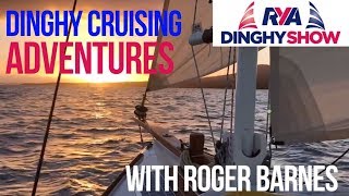 Dinghy Cruising Adventures with Roger Barnes  Start Dinghy Cruising Tips and Advice [upl. by Nnyw]