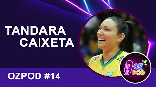 TANDARA CAIXETA  OZ PODCAST 14 [upl. by Atinele364]