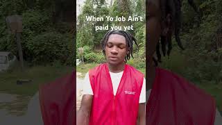 When yo Job Ain’t paid you yet😂😂 [upl. by Michey306]