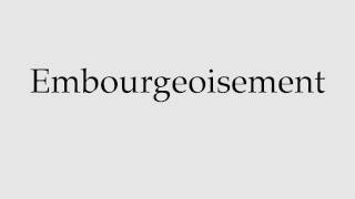 How to Pronounce Embourgeoisement [upl. by Anatnom849]