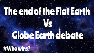 The end of the Flat Earth Vs Globe Earth debate [upl. by Nevram]