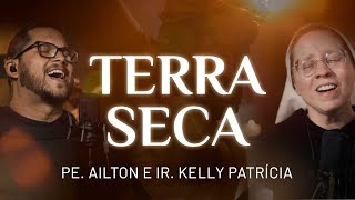 TERRA SECA  Ir Kelly Patrícia e Pe Ailton FSJPII [upl. by Sucramd]