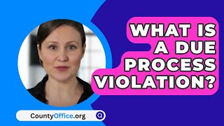 What Is A Due Process Violation  CountyOfficeorg [upl. by Ataymik]