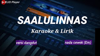 SAALULINNAS  Karaoke amp lirik  versi dangdut  nada cewekEm [upl. by Janeta]