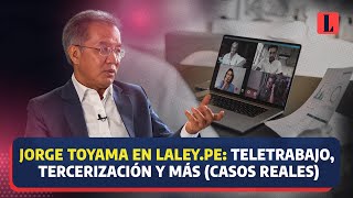 JORGE TOYAMA sobre teletrabajo TERCERIZACIÓN LABORAL y más temas  entrevista derecho abogados [upl. by Rollet]