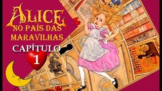 ALICE NO PAÍS DAS MARAVILHAS 1 Lewis Carroll Capítulo 112 quotNa toca do coelhoquot  Leitura suave [upl. by Holcman153]