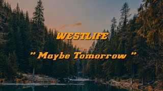 WESTLIFE  Maybe Tomorrow  Lirik Terjemahan ruanglirik westlife liriklagu sadsong [upl. by Kruse514]