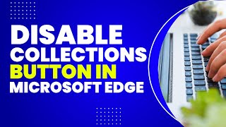 How To Disable Collections button In Microsoft Edge [upl. by Colley91]