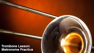 Trombone Lesson Metronome Practice [upl. by Sahcnip]