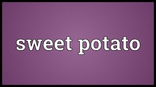 Sweet potato Meaning [upl. by Judenberg]