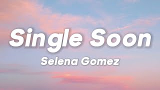 Selena Gomez  Single Soon Lyrics [upl. by Det]