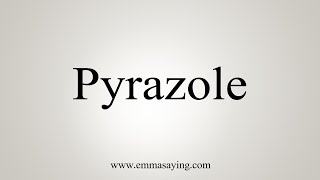 How To Say Pyrazole [upl. by Eanaj]