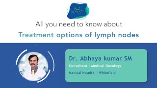 Lymph Nodes Treatment Options  Dr Abhaya Kumar SM  Manipal Hospital Whitefield [upl. by Zaremski]