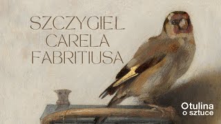 Szczygieł Carel Fabritius  Podcast Otulina o sztuce s03 e30 [upl. by Imorej]