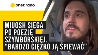 Miuosh sięga po poezję Szymborskiej quotBardzo ciężko ją śpiewaćquot [upl. by Eilyah344]