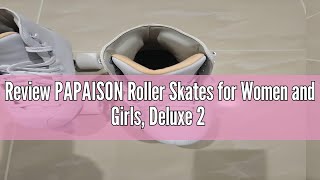 Review PAPAISON Roller Skates for Women and Girls Deluxe 2 Layer Microfiber Leather Double RowClas [upl. by Ecnerwal]