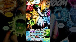 How Kyle Rayner Became the White Lantern Master of the Emotional Spectrum [upl. by Wernick]