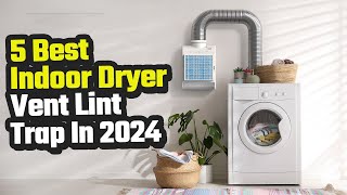 Best Indoor Dryer Vent Lint Trap In 2024 [upl. by Winifred892]