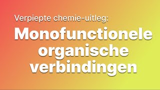 Verpiepte chemieuitleg Monofunctionele organische verbindingen [upl. by Ettinger]