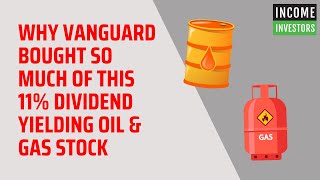 Why Vanguard Bought So Much of This 11 Dividend Yielding Oil amp Gas Stock [upl. by Hermina]