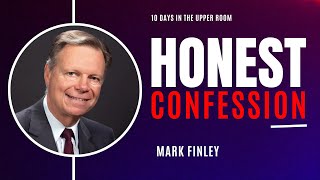 Honest Confession  Mark Finley 10 Days in the Upper Room Day 4 [upl. by Ayila]