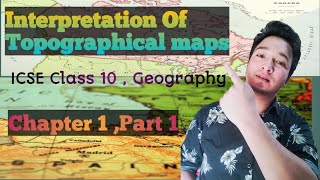 Interpretation Of Topographical Maps  ICSE Class 10 Geography  Chapter 1 Part 1 [upl. by Gerrie730]