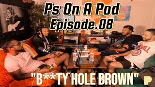 Ps On A Pod  Episode08 quotBTY HOLE BROWNquot [upl. by Jessi]